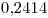 <tex>0.2414</tex>