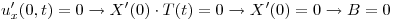 <tex>u'_x(0,t) = 0 \rightarrow X'(0) \cdot T(t) = 0  \rightarrow X'(0) = 0 \rightarrow B = 0</tex>
