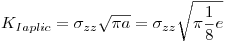 <tex>K_{Iaplic}  = \sigma _{zz} \sqrt {\pi a}  = \sigma _{zz} \sqrt {\pi \frac{1}{8}e}</tex>