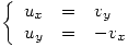 <tex> \left\{ \begin{array}{rcl} u_x & = & v_y \\ u_y & = & -v_x \end{array}\right. </tex>