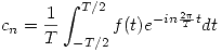 <tex>c_n = \frac{1}{T} \int_{-T/2}^{T/2} f(t) e^{- i n \frac{2 \pi}{T} t} dt</tex>