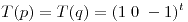 <tex>T(p) = T(q)= (1\; 0\; -1)^t</tex>