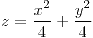 <tex>z=\frac{x^{2}}{4}+\frac{y^{2}}{4}</tex>