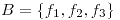 <tex> B = \left \{ f_1,f_2,f_3  \right \}</tex>