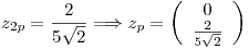 <tex>z_{2p} = \frac{2}{5\sqrt{2}} \Longrightarrow z_p = \left( \begin{array}{c} 0 \\ \frac{2}{5\sqrt{2}} \end{array} \right)</tex>