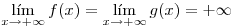 <tex>\lim_{x\rightarrow+\infty} f(x) = \lim_{x\rightarrow+\infty} g(x) = +\infty</tex>