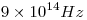 <tex>9\times 10^{14} Hz</tex>