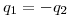 <tex>q_1  =  - q_2 </tex>