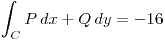 <tex>\int_{C}P\,dx+Q\,dy=-16</tex>