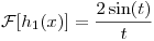 <tex>\mathcal{F}[h_{1}(x)] = \frac{2 \sin(t)}{t}</tex>