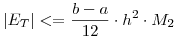 <tex> \vert E_{T} \vert <= \frac{b-a}{12} \cdot h^{2} \cdot M_{2} </tex>
