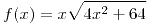 <tex>f(x)=x \sqrt{4x^2+64}</tex>