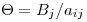 <tex>\Theta = B_j/a_{ij}</tex>