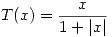 <tex>T(x)=\frac{x}{1+|x|}</tex>
