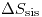 <tex>\Delta S_\text{sis}</tex>