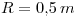 <tex>R=0.5\, m</tex>