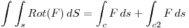 <tex>\int\int_s Rot(F)\, dS = \int_c F \, ds + \int_{c2} F \, ds</tex>