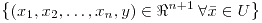 <tex>\left\{ \left(x_{1},x_{2},\dots,x_{n},y\right)\in\Re^{n+1}\:\forall\bar{x}\in U\right\} </tex>
