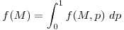 <tex>f(M)=\int_0^1f(M,p)\ dp</tex>
