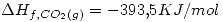 <tex>\Delta H_{f,CO_{2}(g)}=-393.5 KJ/mol</tex>