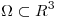 <tex>\Omega \subset R^3</tex>