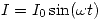 <tex>I=I_{0} \sin (\omega t)</tex>