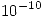 <tex>10^{-10}</tex> <tex>10^{-10}</tex>