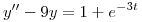 <tex>y''-9y=1+e^{-3t}</tex>