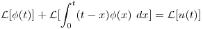 <tex>\mathcal{L} [\phi(t)] + \mathcal{L} [\int_0^t (t-x) \phi(x) \ dx] = \mathcal{L} [u(t)]</tex>