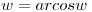 <tex>w = arcos w</tex>