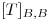 <tex>[T]_{B,B}</tex>