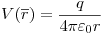 <tex>V(\overline r ) = \frac{q}{{4\pi \varepsilon _0 r}}</tex>