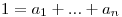 <tex> 1 = a_1 + ... + a_n </tex>