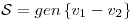 <tex>\mathcal{S} = gen\left\{ v_1-v_2\right\}</tex>