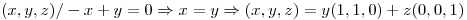 <tex>(x,y,z)/-x+y=0\Rightarrow x=y\Rightarrow (x,y,z)=y(1,1,0)+z(0,0,1)</tex>