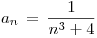 <tex> a_n \, = \, \frac{1}{n^3+4} </tex>
