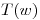 <tex>T(w)</tex>