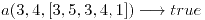 <tex> a(3,4,[3,5,3,4,1]) \longrightarrow true </tex>