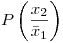 <tex>P\left(\frac{x_2}{\bar{x}_1}\right)</tex>