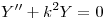 <tex>Y'' + k^{2}Y=0</tex>
