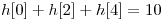 <tex> h[0] + h[2] + h[4] = 10</tex>
