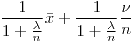 <tex>\frac{1}{1+\frac{\lambda}{n}}\bar{x}+\frac{1}{1+\frac{\lambda}{n}}\frac{\nu}{n}</tex>