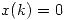 <tex>x(k) = 0</tex>