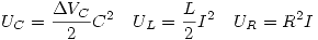 <tex>U_C=\frac{\Delta V_C}{2}C^2 \quad U_L=\frac{L}{2}I^2 \quad U_R=R^2I</tex>