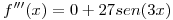 <tex>f'''(x) = 0 + 27sen(3x)</tex>