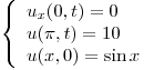 <tex> \left\{ \begin{array}{ll}u_x(0,t) = 0\\u(\pi ,t) = 10\\u(x,0) = \sin x\\\end{array} \right. </tex>