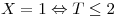 <tex>X=1 \Leftrightarrow T \leq 2</tex>