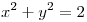 <tex> x^2+y^2=2</tex>