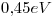 <tex>0.45 eV</tex>