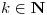 <tex>k\in\mathbf{N} </tex>